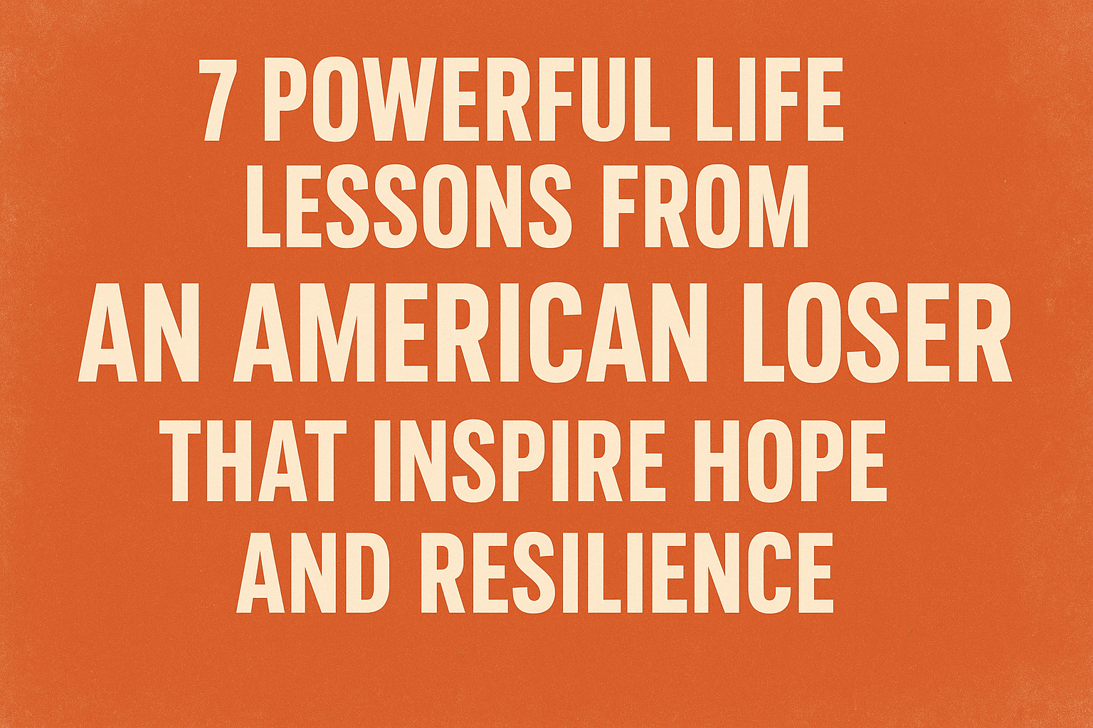 Powerful Life Lessons from An American Loser That Inspire Hope and Resilience.
