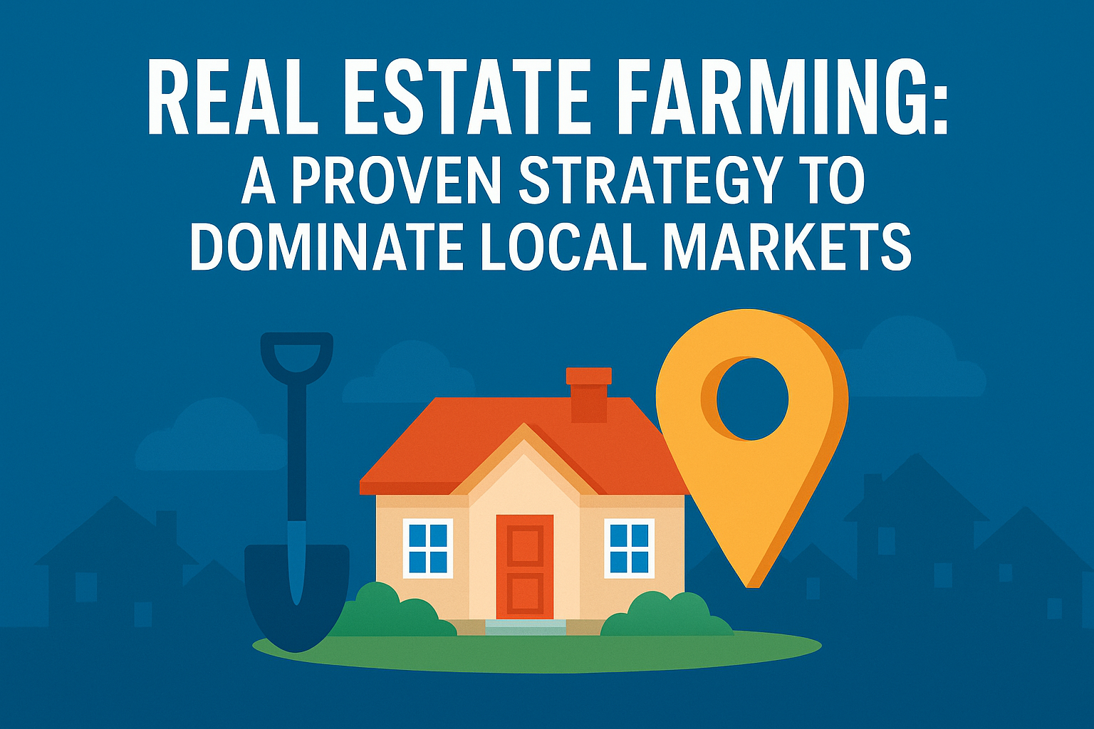 Real Estate Farming: A Proven Strategy to Dominate Local Markets