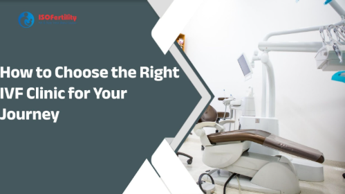 How to Choose the Right IVF Clinic for Your Journey