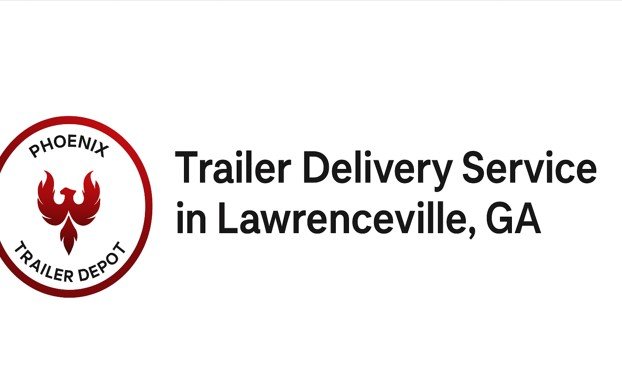 Trailer Delivery Service in Lawrenceville GA