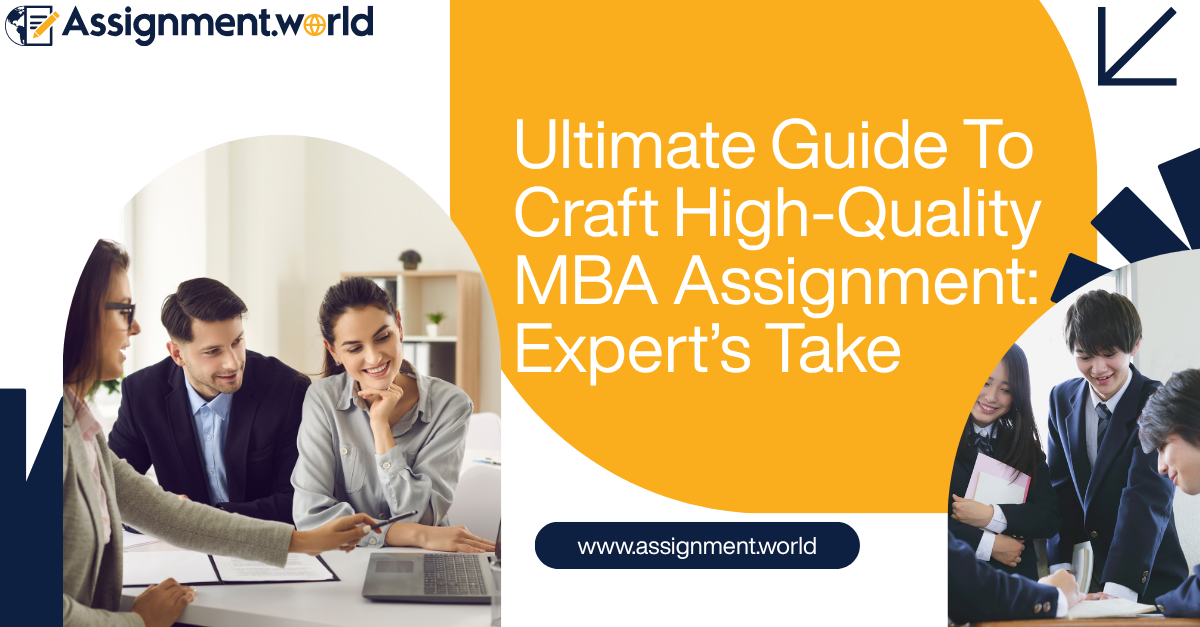 Ultimate Guide To Craft High-Quality MBA Assignment: Expert's Take
