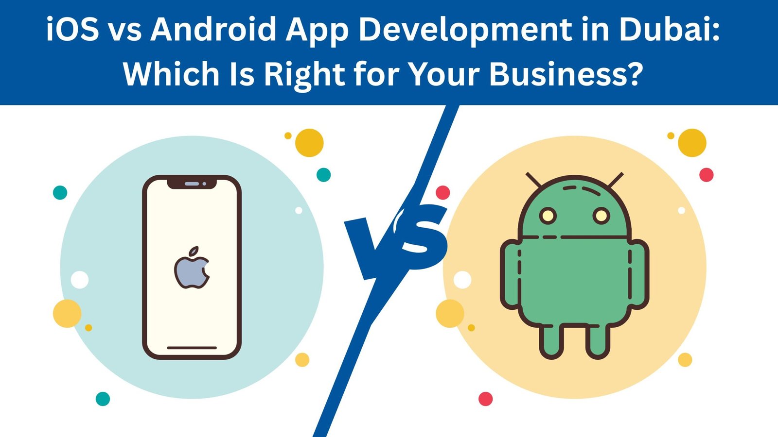 iOS vs Android App Development in Dubai: Which Is Right for Your Business?