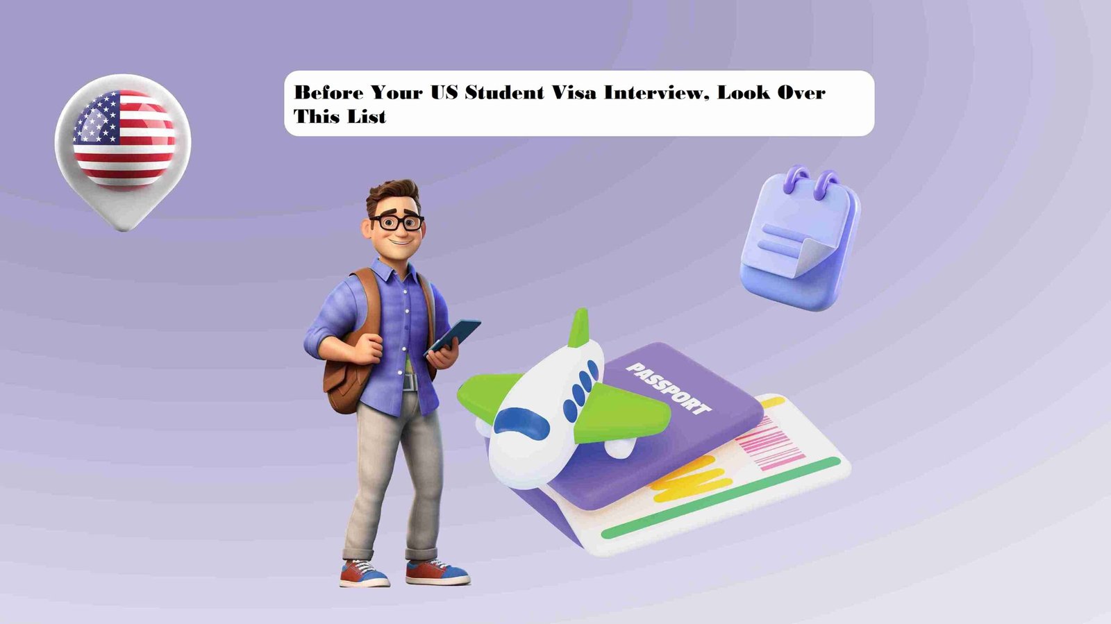 Before Your U.S. Student Visa Interview, Look Over This List
