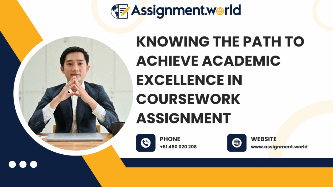 Knowing the Path to Achieve Academic Excellence in Coursework Assignment